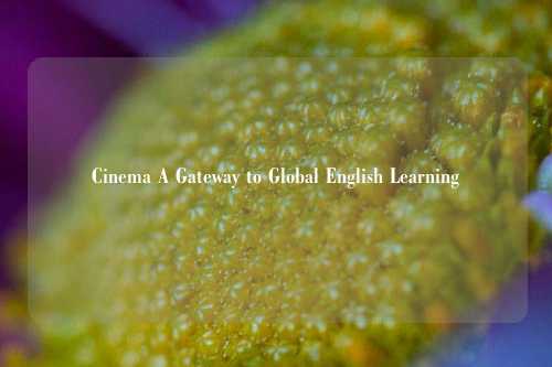 Cinema A Gateway to Global English Learning